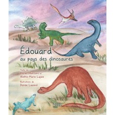 Edouard au pays des dinosaures - Aliette Lajoie et Denise Lafond