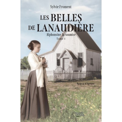 Les belles de Lanaudière : Alphonsine la soumise - Sylvie Froment