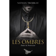 Les Ombres Tome 1 : Dans la noirceur - Nathan Tremblay
