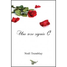 Une rose signée C – Noël Tremblay